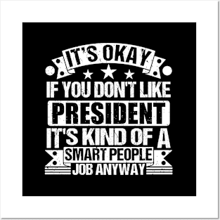 President lover It's Okay If You Don't Like President It's Kind Of A Smart People job Anyway Posters and Art